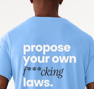 Light blue tee printed on the back with propose your own f***cking laws.