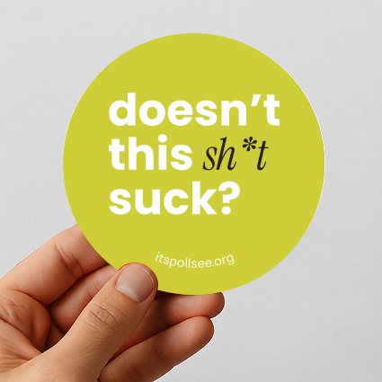 Lime green circle sticker reading doesn&rsquo;t this sh*t suck?